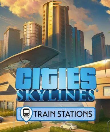Cities: Skylines – Content Creator Pack: Train Stations (DLC) - Steam Game - Buy Now at Best Price
